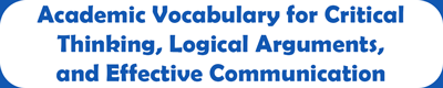 Academic Vocabulary for Critical Thinking, Logical Arguments, and Effective Communication Curriculum Logo